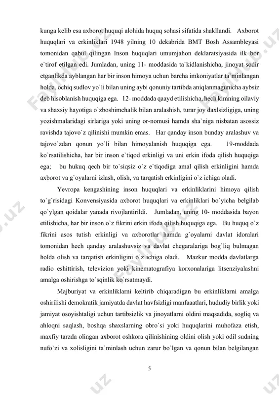 o`yicha belgilab qo`ylgan qoidalar yanada rivojlantirildi. jumladan, uning 10- moddasida bayon etilishicha, har bir inson o`z fikrini erkin ifoda qilish huquqiga ega. bu huquq o`z fikrini asos tutish erkinligi va axborotlar hamda g`oyalarni davlat idoralari tomonidan hech qanday aralashuvsiz va davlat chegaralariga bog`liq bulmagan holda olish va tarqatish erkinligini o`z ichiga oladi. mazkur modda davlatlarga radio eshittirish, televizion yoki kinematografiya korxonalariga litsenziyalashni amalga oshirishga to`sqinlik ko`rsatmaydi. majburiyat va erkinliklarni keltirib chiqaradigan bu erkinliklarni amalga oshirilishi demokratik jamiyatda davlat havfsizligi manfaaatlari, hududiy birlik yoki jamiyat osoyishtaligi uchun tartibsizlik va jinoyatlarni oldini maqsadida, sogliq va ahloqni saqlash, boshqa shaxslarning obro`si yoki huquqlarini muhofaza etish, maxfiy tarzda olingan axborot oshkora qilinishining oldini olish yoki odil sudning nufo`zi va xolisligini ta`minlash uchun zarur bo`lgan va qonun bilan belgilangan rasmiyatchilik, shartlar, cheklashlar va buyruqlar bilan bog`langan bo`lishi mumkin, deb ta`kidlanadi. fuqorolarning axboroti huquqi va erkinlaklarini ta`minlash borasida 1966 yil 19 dekabrda to`zilgan "fuqorolik va siyosiy …