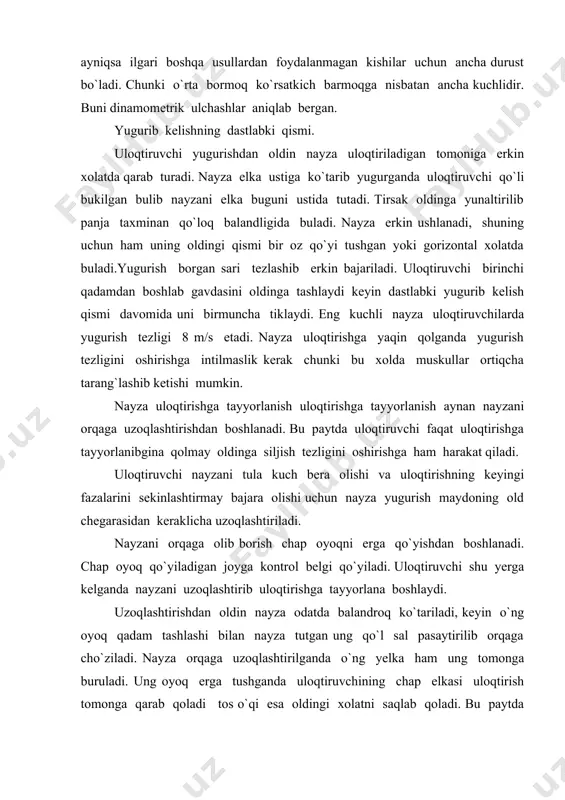 `qi esa oldingi xolatni saqlab qoladi. bu paytda ung qo`l orqaga cho`zilgan nayzaning uchi sal yuqoriga ko`tarilgan gavda orqaga tashlangan bo`ladi. ung oyoq yerga tagining tashqi tomoni bilan qo`yiladi. uloqtiruvchi uloqtirish tomoniga qaraydi. chap oyoq qadam quyishi bilan nayza orqaga yana uzoqrok olib boriladi va o`ng qo`l deyarli to`g`ri xolatga keladi. keyingi qadam uloqtirish oldi qadami bulib u shartli qilib chalishtirma qadam deb nomlanadi. bu qadam o`ng oyoqni oldinga chiqarish bilan bajariladi. bu qadam yugurib kelishdan uloqtirishga o`tish jarayoni xisoblanadi. shuning uchun yugurib kelishda xosil bo`lgan tezlikdan ohirgi kuchlanishda tuliq foydalanish shu jarayonning to`g`ri bajarilishiga bog`liqdir. agarda oldingi qadamda chap oyoq erga qo`yilganda ung oyoq chap oyoqga yaqin keltirilgan bulsa chalishtirma qadamda oyoqlar elka kamaridan ancha oldinga o`tib ketadi. o`ng oyoqni oldinga chiqarilishining oxirida gavda anchagina orqaga tashlanadi. uloqtiruvchi chap elkasi bilan olga siljiyotgan payitda uning chap qo`l elka kamarining o`ngga burulishidan tezroq oldinga o`tib kukrak oldida bukiladi. nayza ushlagan …