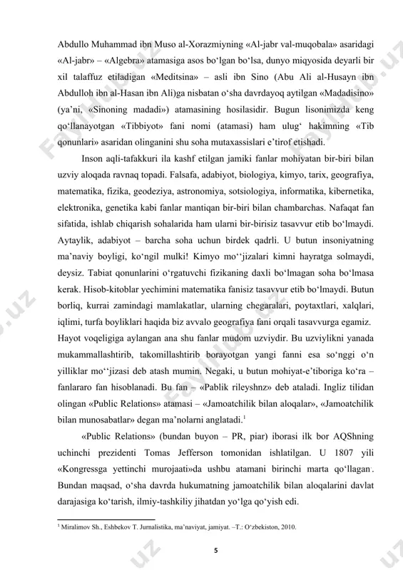 ma talqin qilmaslik kerak. tomas jefferson gazeta va boshqa nashrlar mavqeini, ta’bir joiz bo‘lsa, mas’uliyatini oshirishni ham ko‘zda tutgan bo‘lishi mumkin. binobarin, hukumatning yo biror tashkilotning jamoatchilik bilan aloqalarini matbuotsiz, ommaviy axborot vositalarisiz tasavvur etib bo‘lmasligini demokrat rahbar ushbu tushunchasi vositasida ham ifodalagani ko‘rinib turibdi. jamoatchilik fikri bilan hisoblashish masalasi uzoq yillar turli bahs-munozaralarga sabab bo‘lgani tarixiy manbalarda ko‘p uchraydi. bu g‘oyani miloddan oldin yashagan suqrot ilgari surib, o‘z shogirdlarini haqiqatni bilishga undagan. u haqiqatni «bahs orqali, suhbat yo‘li bilan bilish, anglash mumkin, degan, suhbatda asosiy e’tiborni inson ongi va tafakkurini tahlil qilishga qaratish zarurligini aytgan. o‘z davrida bu usul «suqrot usuli» deb atalgan». sharq allomalari ijodida ham jamoatchilik bilan aloqalar g‘oyasi ilgari surilganini anglash mumkin. 1072 yili malikshoh saroyida vazirlik qilgan nizomulmulkning fikrlari ham e’tiborga molikdir. olim va shoir umar xayyom bilan maslakdosh bo‘lgan nizomulmulk «siyosatnoma» asarida shunday yozgan: «zarurat bo‘lmasa, oliy majlisdan hech nima yozilmaydi. farmonning hurmati va …