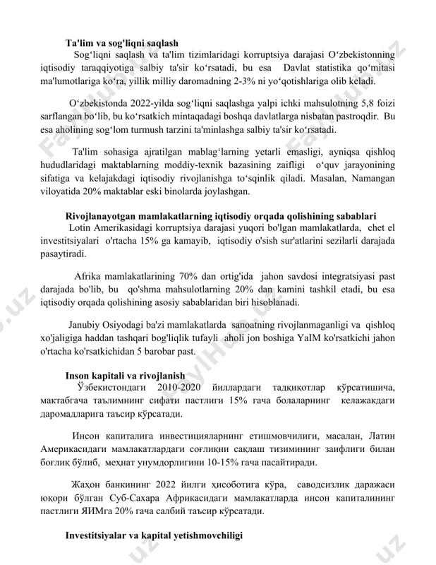 bekistonning iqtisodiy taraqqiyotiga salbiy ta'sir koʻrsatadi, bu esa davlat statistika qoʻmitasi ma'lumotlariga koʻra, yillik milliy daromadning 2-3% ni yoʻqotishlariga olib keladi. oʻzbekistonda 2022-yilda sogʻliqni saqlashga yalpi ichki mahsulotning 5,8 foizi sarflangan boʻlib, bu koʻrsatkich mintaqadagi boshqa davlatlarga nisbatan pastroqdir. bu esa aholining sogʻlom turmush tarzini ta'minlashga salbiy ta'sir koʻrsatadi. ta'lim sohasiga ajratilgan mablagʻlarning yetarli emasligi, ayniqsa qishloq hududlaridagi maktablarning moddiy-texnik bazasining zaifligi oʻquv jarayonining sifatiga va kelajakdagi iqtisodiy rivojlanishga toʻsqinlik qiladi. masalan, namangan viloyatida 20% maktablar eski binolarda joylashgan. rivojlanayotgan mamlakatlarning iqtisodiy orqada qolishining sabablari lotin amerikasidagi korruptsiya darajasi yuqori bo'lgan mamlakatlarda, chet el investitsiyalari o'rtacha 15% ga kamayib, iqtisodiy o'sish sur'atlarini sezilarli darajada pasaytiradi. afrika mamlakatlarining 70% dan ortig'ida jahon savdosi integratsiyasi past darajada bo'lib, bu qo'shma mahsulotlarning 20% dan kamini tashkil etadi, bu esa iqtisodiy orqada qolishining asosiy sabablaridan biri hisoblanadi. janubiy osiyodagi ba'zi mamlakatlarda sanoatning rivojlanmaganligi va qishloq xo'jaligiga haddan tashqari bog'liqlik tufayli aholi jon boshiga yaim …