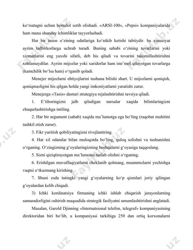 qiyatlarni cheklanib qolmang, muammolarni yechishga vaqtni o‘tkazmang kirishing. 7. shuni esda tutingki yangi g‘oyalarning ko‘p qismlari joriy qilingan g‘oyalardan kelib chiqadi. 3) ichki kordinatsiya firmaning ichki ishlab chiqarish jarayonlarning samaradorligini oshirish maqsadida strategik faoliyatni umumlashtirishni anglatadi. masalan, garold djinning «internatsional telefon, telegraf» kompaniyasining direktoridan biri bo‘lib, u kompaniyasi tarkibiga 250 dan ortiq korxonalarni birlashtirgan edi, buning sababi ishlab chiqarish faoliyatini yaxshilash ichki jarayonlarni samarali tashkil etish muhim ahamiyatga ega.