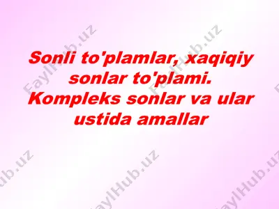 sonli to'plamlar, xaqiqiy sonlar to'plami. kompleks sonlar va ular ustida amallar — PPT