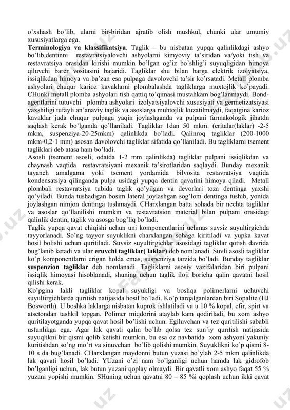 ba ashelaribilanishlatishmumkinemas, chunki ular polimerlarningadgezivligiga negativ ta’sirko’rsatadi. laklargaquyidagilarnimisolqilibko’rsatishmumkin: “copalite”, bosworth; “silcot”, septodont; “thermoline”, voco; “pulpidor”, spaddentsply. ajoyib hususiyatga ega bo’lgan tiklovchi ashyolar qotish vaqtida pulpani mexanik va harorat ta’siridan himoya qilmaydi. pulpani himoya qilish deganda tushuniladi 1. kimyoviy himoya. 2. elektrik himoya 3. issiqlikdan himoya 4. farmakologik himoya 5. mexanik himoya. charxlash qanchalik pulpaga yaqin bo’lsa , bu omillar inobatga olinishi zarur. tagliklar va asoslar bu dentin (va ba’zan pulpa )va restavratsiya orasida joylashib, pulpani himoya qiladi. pulpani himoyaga muhtojligi restavratsiyani kattaligiga, charxlash lokalizatsiyasiga va ishlatiladigan plomba ashyosiga bog’liq. tagliklar va asosning xususiyati uning bajaradigan vazifasidan kelib chiqadi. ishlatilish maqsadi bir-biriga o’xshash bo’lib, ularni bir-biridan ajratib olish mushkul, chunki ular umumiy xususiyatlarga ega. terminologiya va klassifikatsiya. taglik – bu nisbatan yupqa qalinlikdagi ashyo bo’lib,dentinni restavratsiyalovchi ashyolarni kimyoviy ta’siridan va/yoki tish va restavratsiya orasidan kirishi mumkin bo’lgan og’iz bo’shlig’i suyuqligidan himoya qiluvchi barer vositasini bajaridi. tagliklar shu bilan barga elektrik izolyatsiya, …