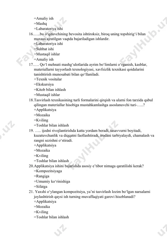 katlarda qaysi ish turi qo‘llaniladigan materialiga ko‘ra ham, naqo’ va rasmlariga ko‘ra ham o‘ziga xos xususiyatlarga ega bo‘lgan? =kviling =toshlar bilan ishlash +mozaika =applikatsiya 24. o’rta osiyo madrasalari, machitlar, hukmdorlarning saroylari qaysi ish turi bilan bezatilgan? =kviling =rangli toshlar bilan +mozaika =applikatsiya 25. mozaika ishlarida nimalardan foydalaniladi? +oyna, sopol, plita. =tosh, taxta =sopol idish, qog‘oz =karton, oyna 26. qayerda rangli ko‘zgu parchalaridan ajoyib mozaika asarlari yaratiladi, ular quyoshda bir-biriga qo‘shilib va porlab, shodlik kayfiyatini yaratadi? =misrda =ruminiyada +loasda =belgiyada 27. … bu rasm sathida ayrim-ayrim parchalar (qog‘oz, oyna, sapo, gul tojibarglari, tuxum po‘sti va shu kabilar) qo ‘yib chiqishdir. =kviling =toshlar bilan ishlash +mozaika =applikatsiya 28. qaysi buyumdan mozaika qilishda shunday tasvirni tanlash kerakki, ularning konturlari mumkin qadar tekis va mayda egri-bugrilari bo‘lmasligi kerak? +tuxum po'stidan =toshdan =qog'ozdan =oynadan 29. turli meva va sabzavot, poliz ekinlarining urug'lari, danak, baliq tangalari, chig'anoq, mayda toshlar bilan xilma-xil qaysi turdagi ishlarini bajarish mumkin? …