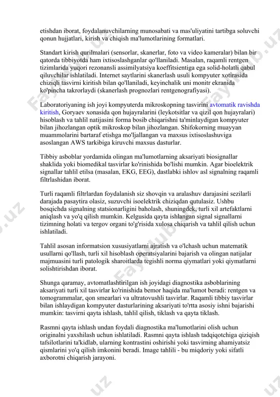 abati va mas'uliyatini tartibga soluvchi qonun hujjatlari, kirish va chiqish ma'lumotlarining formatlari. standart kirish qurilmalari (sensorlar, skanerlar, foto va video kameralar) bilan bir qatorda tibbiyotda ham ixtisoslashganlar qo'llaniladi. masalan, raqamli rentgen tizimlarida yuqori rezonansli assimilyatsiya koeffitsientiga ega solid-holatli qabul qiluvchilar ishlatiladi. internet saytlarini skanerlash usuli kompyuter xotirasida chiziqli tasvirni kiritish bilan qo'llaniladi, keyinchalik uni monitr ekranida ko'pincha takrorlaydi (skanerlash prognozlari rentgenografiyasi). laboratoriyaning ish joyi kompyuterda mikroskopning tasvirini avtomatik ravishda kiritish, goryaev xonasida qon hujayralarini (leykotsitlar va qizil qon hujayralari) hisoblash va tahlil natijasini forma bosib chiqarishni ta'minlaydigan kompyuter bilan jihozlangan optik mikroskop bilan jihozlangan. shifokorning muayyan muammolarini bartaraf etishga mo'ljallangan va maxsus ixtisoslashuviga asoslangan aws tarkibiga kiruvchi maxsus dasturlar. tibbiy asboblar yordamida olingan ma'lumotlarning aksariyati biosignallar shaklida yoki biomedikal tasvirlar ko'rinishida bo'lishi mumkin. agar bioelektrik signallar tahlil etilsa (masalan, ekg, eeg), dastlabki ishlov asl signalning raqamli filtrlashidan iborat. turli raqamli filtrlardan foydalanish siz shovqin va aralashuv darajasini sezilarli darajada pasaytira …