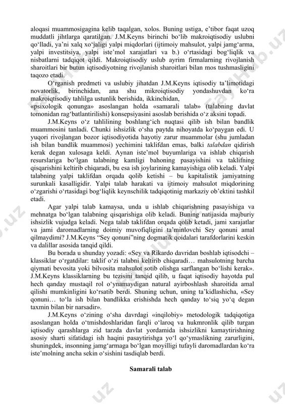 fond bozori halokatga uchradi. bu vaziyat bank vahimasiga, o‘z aktivining asosiy qismini qimmatli qog‘ozlarda saqlab turgan banklarning ommaviy bankrotlikka uchrashiga olib keldi va natijada muomalada pul massasining keskin kamayishi kelib chiqdi. bularning hammasi ish faoliyatining pasayishini ancha kuchaytirdi. ishlab chiqarishning real hajmi keskin pasaydi. buyuk turg‘unlik nafaqat erkin raqobatga va davlatning passiv roliga asoslangan eski iqtisodiy tizimni halokatga olib keldi, balki yangi klassik makroiqtisodiy nazariyani ham inqirozga uchratdi. iqtisodiyotda vujudga kelgan bunday keskin vaziyat cheklangan resurslar sharoitida tanlov muammosini emas, balki ularning nisbiy ortiqchaligini (ommaviy ishsizlik, foydalanilmayotgan ishlab chiqarish quvvatlari) muammosini keltirib chiqardi. bu ziddiyatli vaziyatdan chiqish uchun keng qamrovli “umumiy nazariya” ishlab chiqarilishi zarurligini j.m.keyns yaxshi tushungan. u iqtisodiyotni tartib solishning yangi nazariyasini yaratdi, unga ko‘ra bozor iqtisodiy munosabatlari takomillashgan, o‘zini-o‘zi tartiblovchi tizim hisoblanmaydi, faqat davlatning iqtisodiyotga faol aralashuvi yuqori ish bilan bandlikni, iqtisodiy o‘sishni ta’minlashi mumkin. j.m.keyns va uning izdoshlari tavsiya etgan davlatning iqtisodiyotga aralashuvi chora-tadbirlari iqtisodiyotda alohida …