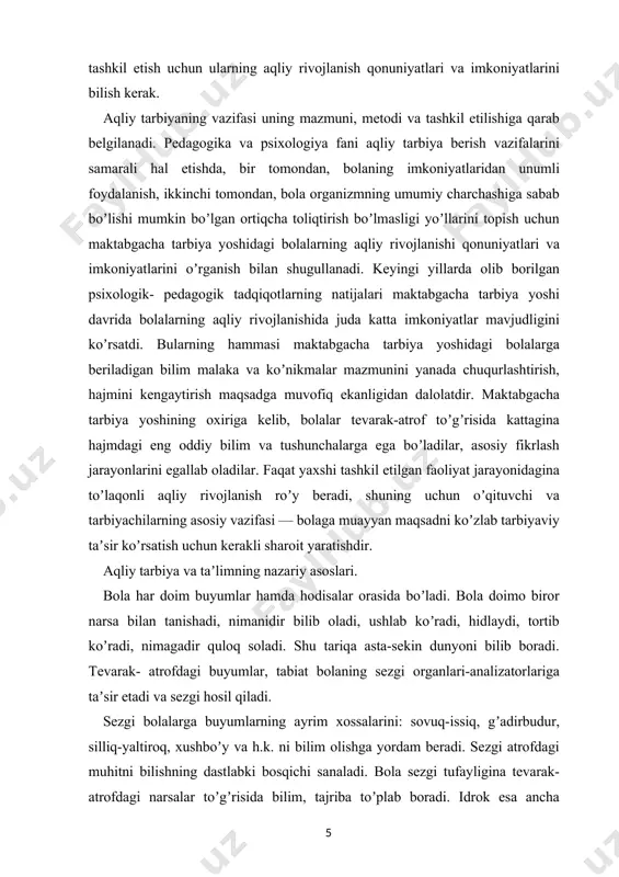 ilib oladi, ushlab koʼradi, hidlaydi, tortib koʼradi, nimagadir quloq soladi. shu tariqa asta-sekin dunyoni bilib boradi. tevarak- atrofdagi buyumlar, tabiat bolaning sezgi organlari-analizatorlariga taʼsir etadi va sezgi hosil qiladi. sezgi bolalarga buyumlarning ayrim xossalarini: sovuq-issiq, gʼadirbudur, silliq-yaltiroq, xushboʼy va h.k. ni bilim olishga yordam beradi. sezgi atrofdagi muhitni bilishning dastlabki bosqichi sanaladi. bola sezgi tufayligina tevarak-atrofdagi narsalar toʼgʼrisida bilim, tajriba toʼplab boradi. idrok esa ancha murakkab jarayon boʼlib, sezgilar asosida hosil boʼladi. bola olmani qoʼlida ushlab koʼrib, qarab chiqib va yeb koʼrib, uni yaxlit bir buyum, ayni bir vaqtda dumaloq, qizargan, xushboʼy, mazali va h.k. tarzda idrok qiladi. bola olmani yaxlit bir buyum tarzida tasavvur qilishi uchun birdaniga bir nechta analizator: koʼrish, sezish va hid bilish analizatorlaridan foydalanadi. аnalizatorlar bir vaqtning oʼzida birdaniga ishlashi buyumning xossasi va belgilarini aniqroq hamda toʼlaroq bilish imkonini beradi. shuning uchun katta yoshdagi kishilar bolani ilk yoshlik chogʼidan boshlaboq aqliy jihatdan toʼgʼri tarbiyalash maqsadida buyumlarni …
