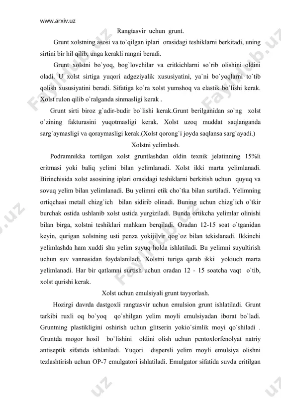 runtning plastikligini oshirish uchun glitserin yokio`simlik moyi qo`shiladi . gruntda mogor hosil bo`lishini oldini olish uchun pentoxlorfenolyat natriy antiseptik sifatida ishlatiladi. yuqori dispersli yelim moyli emulsiya olishni tezlashtirish uchun op-7 emulgatori ishlatiladi. emulgator sifatida suvda eritilgan tuxum sarigidan ham foydalanish mumkin. odatda har10 gr quruq yelimga 2-3ta tuxum sarig`i qo`shiladi . emulsiyali grunt tayerlash uchun yelimni oldindan suvga solib qo`yiladi, keyin uni 60-700 temperaturada suv vannasida qaynatiladi. bir vaqtning o`zida ozroq suvga ruxli oq bo`yoq solib namlanadi. bu oq bo`yoqni emulsiyaga solganda bir joyga to`planib qolishini oldini oladi. issiq suvda suyultirilib, tayyorlangan yelimga yuqori sifatli zig`ir olifasi qo`shiladi . olifni qo`shilganda yelimli suv to`xtamasdan aralashtirilib turiladi.olif oz-ozdan qo`shiladi, aralashma qo`lda aralashtirilsa sifatli emulsiya olish qiyin, shuning uchun ham emulgator qo`shilsa sifatli emulsiya olish mumkin. rangli grunt. gruntning rangi kartinaning koloritiga juda katta ta`sir qiladi. shu bilan birga bo`yoqlarni optik aralashtirishda hal qiluvchi rol uynaydi. tonli grunt olish uchun kerakli pigment …