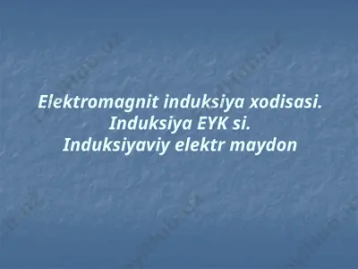 elektromagnit induksiya xodisasi. induksiya eyk si. induksiyaviy elektr maydon — PPTX