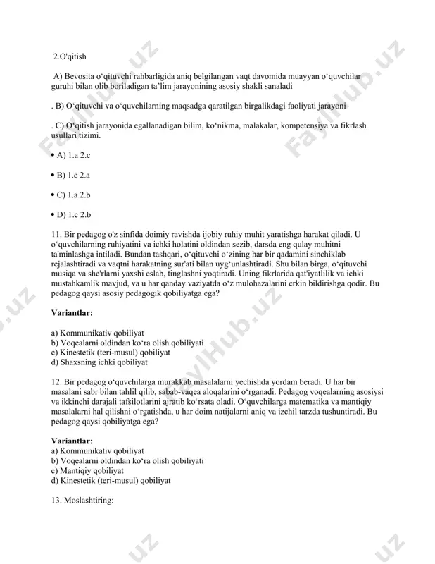 .c 2.a d) 1.b 2.a 14. 8"a" sinf har doim maktab ishlarida faol qatnashadi. ular hatto maktabda o'z yashil burchaklarini tashkil qilishgan. bundan tashqari, bu sinf o'quvchilari maktabning ichki tartiblariga ham qat'iy rioya qilishadi. bunday natijalarga erisha olishda sinf rahbariga qaysi qobiliyat asqotadi? a) bilish b) tashkilotchilik c) perseptiv d) kommunikativ 15. atamalarni moslashtiring : 1. tashhislash 2. bashoratlash 3. loyihalashtirish a) o'qituvchi tomonidan bo'lajak darsni samarali tashkil etilishining turli variantlarini tanlab olib baholash va qabul qilingan mezonlarga muvofiq darsni tashkil etishning eng ma’qul variantini tanlab olish va qo‘llashdir. b) o'qituvchi didaktik jarayon kechadigan barcha sharoitlarni oydinlashtiradi, uning natijalarini belgilaydi. c) o‘quvchilarning o‘quv faoliyatini boshqarish dasturini yaratish bo'lib, u darsga tayyorlanishning yakuniy bosqichi hisoblanadi. a) 1.b 2.a 3.c b) 1.a 2.b 3.c c) 1.c 2.a 3.b d) 1.a 2.c 3.b image1.png