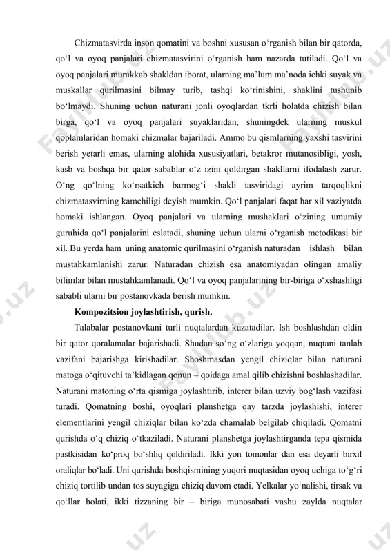 lar. naturani matoning o‘rta qismiga joylashtirib, interer bilan uzviy bog‘lash vazifasi turadi. qomatning boshi, oyoqlari planshetga qay tarzda joylashishi, interer elementlarini yengil chiziqlar bilan ko‘zda chamalab belgilab chiqiladi. qomatni qurishda o‘q chiziq o‘tkaziladi. naturani planshetga joylashtirganda tepa qismida pastkisidan ko‘proq bo‘shliq qoldiriladi. ikki yon tomonlar dan esa deyarli birxil oraliqlar bo‘ladi. uni qurishda boshqismining yuqori nuqtasidan oyoq uchiga to‘g‘ri chiziq tortilib undan tos suyagiga chiziq davom etadi. yelkalar yo‘nalishi, tirsak va qo‘llar holati, ikki tizzaning bir – biriga munosabati vashu zaylda nuqtalar belgilanib, chiziqlar tortiladi. postanovka kompozitsiyani o‘ziga xos tomoni xususida aniq, sobit tushincha beriladi. kompozitsiya mukammalligi bo‘lajak suratni plastik yaxlitligini tashkil etadi. har bir vazifani o‘zgacha kompozitsiya yechimi bo‘lgani kabi ushbu vazifani maqsadi xususida so‘zlab, so‘ng amaliy ishga qo‘l uriladi (eskiz). kompozitsiya eskizini dastlab, turli formatlardan kelib chiqib, qog‘ozda qalam bilan ijro etiladi. puxta opilgan kompozitsiya eskizini asos qilib olib, ushbu formatdan kelib chiqib romka va mato tayyorlanadi. kompozitsiya …