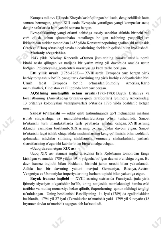 g boshlaridan 1914 yilga qadar deb ko‘rsatgan. agarda fransiya maktablarida yangi tarixning boshlanishi sanasi sifatida fransuz inqilobi sanasi o‘qitilgan bo‘lsa, angliyadagi tarixiy adabiyotlarda yangi tarix atamasi zamonaviy tarixni anglatadi. aqsh universitetlari va maktablarida yangi zamon davri buyuk geografik kashfiyotlar va 1492 yilda amerikaning ochilishidan boshlab o‘qitilgan. rus sotsiologi l. i. mechnikov "sivilizatsiya va daryolarning buyuk tarixi" (1889 yilda nashr qilingan, 1924 yilda rus tiliga tarjima qilingan) asarida dunyo tarixini qadimgi davr «daryo sivilizatsiyalari", buyuk daryo vodiylari asri «o‘rtaer dengizi davri" va buyuk geografik kashfiyotlar davri «okean sivilizatsiyasi« kabi uchta katta davrga bo‘lishni taklif qilgan. sovet tarixshunosligida 1640 yilda boshlangan ingliz inqilobi voqealaridan boshlangan. ayrim evropa mamlakatlarida yangi tarixni 1517 yilda boshlangan reformatsiya, 1492 yilda amerikaning kashf qilinishi, 1453 yil konstantinopolning turklar tomonidan egallanishi va hatto 1789 yildagi fransuz inqilobidan boshlashni ham taklif etishadi. marksistik tarixshunoslikda evropa va amerikada kapitalistik munosabatlar va burjuaziyaning ustunlikka erishgan davri yangi zamon davri sifatida tushuniladi …