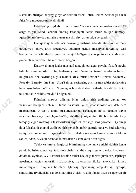 tabiat va jamiyat haqidagi bilimlarning rivojlanib borishi alohida fanlar paydo bo’lishiga, mustaqil tadqiqot sohalari ajralib chiqishiga olib keldi. uyg’onish davridan, ayniqsa, xvii asrdan boshlab tabiat haqidagi fanlar, jumladan, tajribaga asoslangan tabiatshunoslik, astronomiya, matematika, fizika, mexanika, kimyo muvaffaqiyatli rivojlana boshladi. ijtimoiy tajribaning xo’jalikning, ayniqsa, sanoatning rivojlanishi, savdo ishlarining o’sishi va aniq fanlar bilan bir qatorda bir qancha ijtimoiy-gumanitar fanlarning: tarix, til, adabiyot, san’at, iqtisod, huquq va hokazolarning ham rivojlanishiga zamin yaratadi. endilikda falsafa fani tabiatni yaxlit o’rganish muammolari bilangina emas, balki fan taraqqiyotida ilmiy bilishning ahamiyati, bilish jarayonining asosiy bosqichlari, ilmiy bilishda aniq fanlarda qo’llanadigan uslublarning roli, fan taraqqiyotida mantiqiy tafakkurlashning qonuniyatlari va shakllari kabi masalalar bilan shug’ullanadi. shuningdek, inson va jamiyat insonning erki va huquqlari, axloq-odob, davlat muammolari ham keng o’rin oladi. xix asrdan boshlab boshqa fanlar tomonidan hosil qilingan bilimlarni birlashtirish va umumlashtirishga ehtiyoj kuchaya bordi. xususiy fanlarning erishgan muvaffaqiyatidan kelib chiqqan holda borliq va bilishning falsafiy masalalariga bo’lgan …