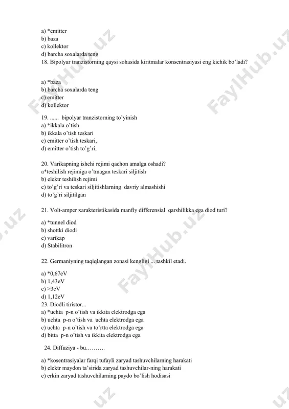 od b) shottki diodi c) varikap d) stabilitron 22. germaniyning taqiqlangan zonasi kengligi ... tashkil etadi. a) *0,67ev b) 1,43ev c) >3ev d) 1,12ev 23. diodli tiristor... a) *uchta p-n o’tish va ikkita elektrodga ega b) uchta p-n o’tish va uchta elektrodga ega c) uchta p-n o’tish va to’rtta elektrodga ega d) bitta p-n o’tish va ikkita elektrodga ega 24. diffuziya - bu………. a) *kosentrasiyalar farqi tufayli zaryad tashuvchilarning harakati b) elektr maydon ta’sirida zaryad tashuvchilar-ning harakati c) erkin zaryad tashuvchilarning paydo bo’lish hodisasi d) erkin zaryad tashuvchilar-ning yo’qolish hodisasi 25. diodning ideallashgan vax si…. e’tiborga olmaydi a) *tok hosil bo’lishiga diod p-n o’tishining qo’shgan hissasini b) diod r-bazasidagi asosiy zaryad tashuvchilar konsentrasiyasini c) diod n – bazasidagi asosiy zaryad tashuvchilar konsentra-siyasini d) diod ikkala bazasidagi asosiy bo’lma-gan zaryad tashuvchilar konsentrasiyasini 26. diodning issiqlik teshilishi - bu a) *p-n o’tish qiziganda teskari tokning boshqarilmay-digan qaytmas jarayon natijasida ortishi b) diod …