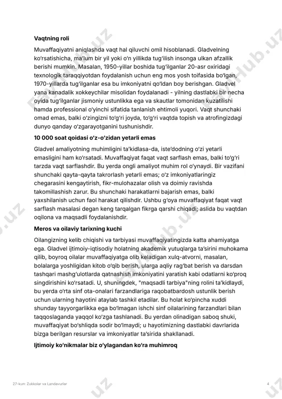 nimani bilishingiz emas, balki qachon va qayerda bilishingiz bilan ham bog‘liq. 27-kun: zukkolar va landavurlar 4 vaqtning roli muvaffaqiyatni aniqlashda vaqt hal qiluvchi omil hisoblanadi. gladvelning ko‘rsatishicha, maʼlum bir yil yoki o‘n yillikda tug‘ilish insonga ulkan afzallik berishi mumkin. masalan, 1950-yillar boshida tug‘ilganlar 20-asr oxiridagi texnologik taraqqiyotdan foydalanish uchun eng mos yosh toifasida bo‘lgan, 1970-yillarda tug‘ilganlar esa bu imkoniyatni qo‘ldan boy berishgan. gladvel yana kanadalik xokkeychilar misolidan foydalanadi - yilning dastlabki bir necha oyida tug‘ilganlar jismoniy ustunlikka ega va skautlar tomonidan kuzatilishi hamda professional o‘yinchi sifatida tanlanish ehtimoli yuqori. vaqt shunchaki omad emas, balki o‘zingizni to‘g‘ri joyda, to‘g‘ri vaqtda topish va atrofingizdagi dunyo qanday o‘zgarayotganini tushunishdir. 10 000 soat qoidasi o‘z-o‘zidan yetarli emas gladvel amaliyotning muhimligini taʼkidlasa-da, isteʼdodning o‘zi yetarli emasligini ham ko‘rsatadi. muvaffaqiyat faqat vaqt sarflash emas, balki to‘g‘ri tarzda vaqt sarflashdir. bu yerda ongli amaliyot muhim rol o‘ynaydi. bir vazifani shunchaki qayta-qayta takrorlash yetarli emas; o‘z imkoniyatlaringiz chegarasini …
