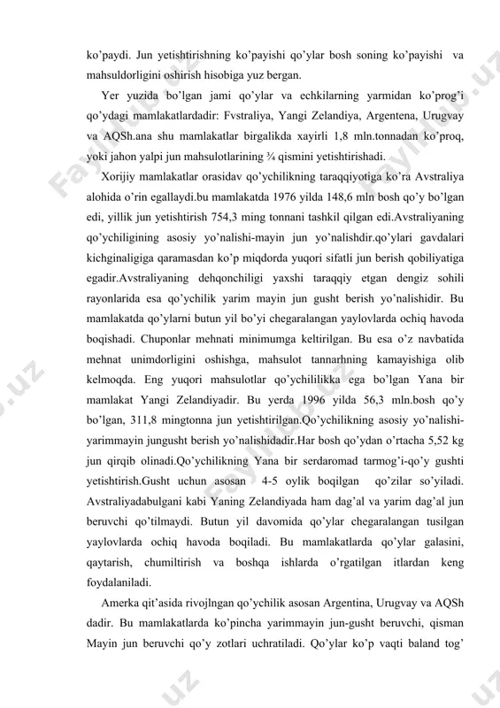 gan qo’ychilik asosan argentina, urugvay va aqsh dadir. bu mamlakatlarda ko’pincha yarimmayin jun-gusht beruvchi, qisman mayin jun beruvchi qo’y zotlari uchratiladi. qo’ylar ko’p vaqti baland tog’ yaylovlarda boqiladi. bu mamlakatlarda ham yosh qo’zilar boqib, semirtirib gushtga suyish keng tarqalgan. qo’ylarning o’rtacha jun mahsuldorligi3,5-4 kg. bu qit’aning boshqa mamlakatlarida asosan jun beruvchi qo’y zotlari uchratiladi. kuba va braziliyada hattto bittadan junsiz qo’y zotlari ham uchratiladi. g’arbiy yevropa mamlakatlari orasida angiliyada qo’ychilik yaxshi rivojlangan. 1976 yilda bu mamlakatda 28,2 mln.bosh qo’y bor edi. qo’ychilarning asosiy yunalishi-yarim mayin jun-gusht berish yo’nalishidir. angiliyada 47 qo’y zot uchratilib, hujaliklar ulchami urtachadir. ko’pgina fermasillik hayvonlar yetishtrish bilan, boshqa mamlakatlarga sotish bilan shug’illanishadi. angiliyadagi qo’y zotlari o’zlarining irsiy hususiyatlarini nasilga berish hususiyatlari o’ta kuchlidir, shu sababli ham bu zotlardan mahaliy qo’y zotlarini yaxshilovchi sifatida keng foydalanishadi. osiyo mamlakatlari asosan dag’al jun beruvchi qo’y zotlarini urchitishadi.ana shunday qo’y zotlaridan hindistonda 26, ironda 18, xitoyda 13, pokistonda 19, turkiyada …