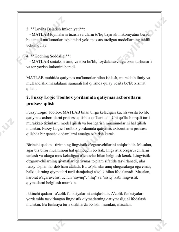 niq bo'lmagan miqdorlar bilan ishlashda qo'l keladi. 3. **bulanik qaror qabul qilish**: matlab'da qattiymas ma'lumotlar bilan ishlashda bulaniklik teoremalari va qoidalari qo'llaniladi. bulanik qaror qabul qilish tizimlari belirsiz ma'lumotlar asosida aniqroq qarorlarni shakllantirish imkonini beradi. masalan, noaniq miqdordagi aksiyalar narxlarini bashorat qilishda yoki ob-havo ma'lumotlarini tahlil qilishda foydalaniladi. 4. **fis (fuzzy inference system)**: matlab'da "fuzzy inference system" vositasi mavjud. bu tizim ifodalari va qoidalari yordamida kiritilgan ma'lumotlarga asoslangan tanqidiy qarorlarni ishlab chiqadi. fis ikkita asosiy turi mavjud: mamdani va sugeno, ikkisi ham o'ziga xos algoritmlar va qo'llanmalar bilan farqlanadi. 5. **matlab'da simulatsiyalar**: matlab'da qattiymas ma'lumotlar bilan ishlashni yana-da yaxshiroq tushunish uchun simulyatsiyalar o'tkazish mumkin. bu jarayonda matlab muhiti ichidagi turli xil algoritmlar yordamida aniq natijalar olish mumkin. 6. **ma'lumotlarning qattiymas malumotlarini dasturlash**: matlab'da qattiymas ma'lumotlarni dasturlash uchun matlab kodyashuvi va fuzzy logic yozma sintaksisi talab etiladi. bu maqsadda matlab finestarik qoidalar va chizma interfeysi yordamida ma'lumotlarni ishlatishga imkon beradi. 7. …