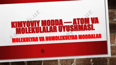 kimyoviy modda — aтom va molekulalar uyushmasi — PPTX