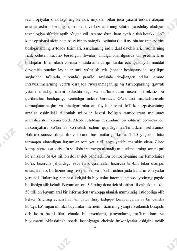 i bashoratlariga ko’ra, 2020 yilgacha bitta tarmoqqa ulanadigan buyumlar soni yeti tirillionga yetishi mumkin ekan. cisco kompaniyasi esa joriy o’n yillikda internetga ulanadigan qurilmalarning sonini pul ko’rinishida $14,4 trillion dollar deb baholadi. bu kompaniyaning ma’lumotlariga ko’ra, hozircha jahondago 99% fizik qurilmalar hozircha bir-biri bilan ulangan emas, ammo, bu biznesning rivojlanishi va o’sishi uchun juda katta imkoniyatlar yaratadi. bularning barchasi kelajakda buyumlar interneti iqtosodiyotining paydo bo’lishiga olib keladi. buyumlar soni 3-5 ming dona deb hisoblanadi va bu kelajakda 50 trillion buyumlarni bir information tarmoqqa ulanish mumkinligi istiqboliga olib keladi. shuning uchun ham bir qator ilmiy-tadqiqot kompanyalari va bir qancha ko’zga ko’ringan olimlar buyumlar internetini tizimning yangi rivojlanish bosqichi deb ko’ra boshladilar, chunki bu insonlarni, jarayonlarni, ma’lumotlarni va buyumarni birlashtirish orqali insoniyatga cheksiz imkoniyatlar eshigini ochib beradigan kontsetsiya va bu bilan bog’liq texnologiyalardir. buyumlar internet kontseptsiyasiga o’tishda tarmoq geterogen infratuzilma bo’lib qoladi. unda bioalgoritmlarning ishlab chiqarish quvvati an’anaviy marshrutlashtirish algoritmlaridan ancha ko’p …