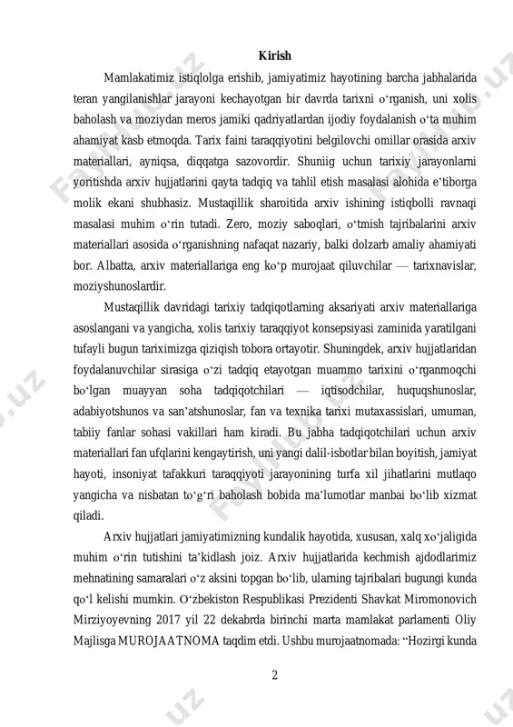 ayoti, insoniyat tafakkuri taraqqiyoti jarayonining turfa xil jihatlarini mutlaqo yangicha va nisbatan tо‘g‘ri baholash bobida ma’lumotlar manbai bо‘lib xizmat qiladi. arxiv hujjatlari jamiyatimizning kundalik hayotida, xususan, xalq xо‘jaligida muhim о‘rin tutishini ta’kidlash joiz. arxiv hujjatlarida kechmish ajdodlarimiz mehnatining samaralari о‘z aksini topgan bо‘lib, ularning tajribalari bugungi kunda qо‘l kelishi mumkin. о‘zbekiston respublikasi prezidenti shavkat miromonovich mirziyoyevning 2017 yil 22 dekabrda birinchi marta mamlakat parlamenti oliy majlisga murojaatnoma taqdim etdi. ushbu murojaatnomada: “hozirgi kunda 3 о‘zbekistonimizning kitob fondlarida 100 mingdan ziyod qо‘lyozma asarlar saqlanmoqda. afsuski, bu nodir kitoblar hali tо‘liq о‘rganilmagan, ular olimlar va о‘z о‘quvchilarini kutib turibdi. ushbu noyob asarlarda bugungi davr о‘rtaga qо‘yayotgan juda kо‘p dolzarb muammolarga javob topish mumkin”1 -degan fikrlari katta ahamiyatga ega. kurs ishining dolzarbligi shunda-ki, yangi davr g‘arbiy yevropa arxivlar umumiy holati va rivojlanishi, g‘arbiy yevropa arxivlarning tarixiy ahamiyati, g‘arbiy yevropa davlatlarida yagona arxiv tizimini shakllanish jarayoni, arxiv fondlari va ulardan foydalanish tajribasi, shuningdek, umuminsoniy …