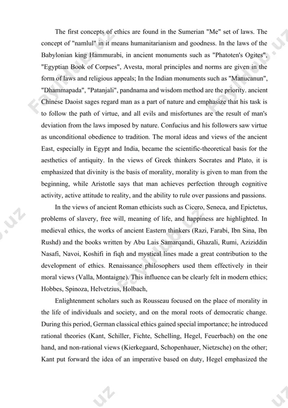 o a number of disciplines such as psychology, sociology, political science, ecology, and the ethical point of view and theories of ethics are important in solving their problems. the first concepts of ethics are found in the sumerian "me" set of laws. the concept of "namlul" in it means humanitarianism and goodness. in the laws of the babylonian king hammurabi, in ancient monuments such as "phatoten's ogites", "egyptian book of corpses", avesta, moral principles and norms are given in the form of laws and religious appeals; in the indian monuments such as "manucanun", "dhammapada", "patanjali", pandnama and wisdom method are the priority. ancient chinese daoist sages regard man as a part of nature and emphasize that his task is to follow the path of virtue, and all evils and misfortunes are the result of man's deviation from the laws imposed by nature. confucius and his followers saw virtue as unconditional …