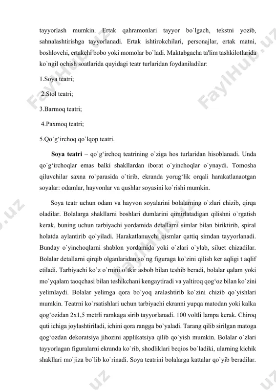 i; 3.barmoq teatri; 4.paxmoq teatri; 5.qo`g‘irchoq qo`lqop teatri. soya teatri – qo`g‘irchoq teatrining o`ziga hos turlaridan hisoblanadi. unda qo`g‘irchoqlar emas balki shakllardan iborat o`yinchoqlar o`ynaydi. tomosha qiluvchilar saxna ro`parasida o`tirib, ekranda yorug‘lik orqali harakatlanaotgan soyalar: odamlar, hayvonlar va qushlar soyasini ko`rishi mumkin. soya teatr uchun odam va hayvon soyalarini bolalarning o`zlari chizib, qirqa oladilar. bolalarga shakllarni boshlari dumlarini qimirlatadigan qilishni o`rgatish kerak, buning uchun tarbiyachi yordamida detallarni simlar bilan biriktirib, spiral holatda aylantirib qo`yiladi. harakatlanuvchi qismlar qattiq simdan tayyorlanadi. bunday o`yinchoqlarni shablon yordamida yoki o`zlari o`ylab, siluet chizadilar. bolalar detallarni qirqib olganlaridan so`ng figuraga ko`zini qilish ker aqligi t aqlif etiladi. tarbiyachi ko`z o`rnini o`tkir asbob bilan teshib beradi, bolalar qalam yoki mo`yqalam taoqchasi bilan teshikchani kengaytiradi va yaltiroq qog‘oz bilan ko`zini yelimlaydi. bolalar yelimga qora bo`yoq aralashtirib ko`zini chizib qo`yishlari mumkin. teatrni ko`rsatishlari uchun tarbiyachi ekranni yupqa matodan yoki kalka qog‘ozidan 2x1,5 metrli ramkaga sirib tayyorlanadi. 100 voltli lampa …