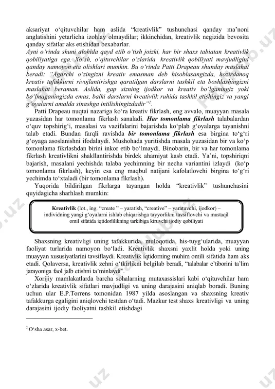 reativlik sanaladi1. shaxsda kreatiqlik sifatlarini rivojlantirish jarayonining umumiy mohiyatini to‘laqonli anglash uchun dastlab “kreativlik” tushunchasining ma’noni tushunib olish talab etiladi. ken robinsonning fikriga ko‘ra, “kreativlik – o‘z qiymatiga ega original g‘oyalar majmui” (azzam, 2009 y.) sanaladi. gardner esa o‘z tadqiqotlarida tushunchani shunday izohlaydi: “kreativlik – shaxs tomonidan amalga oshiriladigan amaliy harakat bo‘lib, u o‘zida muayyan yangilikni aks ettirishi va ma’lum amaliy qiymatga ega bo‘lishi lozim”. emebayl (1989 y.)ning yondashuvi nuqtai nazaridan ifodalansa, kreativlik “muayyan soha bo‘yicha o‘zlashtirilgan puxta bilimlar bilan birga yuqori darajada noodatiy ko‘nikmalarga ham ega bo‘lish” demakdir. ko‘plab tadqiqotlarda intellekt va kreativlik o‘rtasidagi aloqadorlik xususida turlicha qarashlar mavjud. bir guruh tadqiqotchilar ular o‘rtasida hech qanday bog‘liqlik yo‘q ekanligini uqtirsalar, ikkinchi guruh vakillari kretivlik va intellekt darajasi bir-biriga bog‘liq ekanligini ta’kidlaydilar (kim, 2005 y.). “kreativlik” tushunchasi o‘zida madaniy xilma-xillikni aks ettiradi. g‘arb kishilari uchun kreativlik, umuman olganda, yangilik sanaladi. ular kreativlik negizida noan’anaviylik, qiziquvchanlik, tasavvur, hazil- mutoyiba tuyg‘usi va …