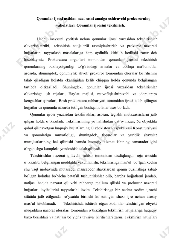 l tushuntirishlar olib, barcha hujjatlarni jamlab, natijasi haqida nazorat qiluvchi rahbarga ma’lum qilishi va prokuror nazorati hujjatlari loyihalarini tayyorlashi lozim. tekshirishga bir nechta xodim ijrochi sifatida jalb etilganda, ro`yxatda birinchi ko`rsatilgan shaxs ijro uchun asosiy mas’ul hisoblanadi. tekshirishda ishtirok etgan xodimlar tekshirilgan obyekt muqaddam nazorat idoralari tomonidan o`tkazilgan tekshirish natijalariga huquqiy baxo berishlari va natijasi bo`yicha tavsiya kiritishlari zarur. tekshirish natijalari bo`yicha xajmi 15 varaqdan bo`lmagan, umumlashtirilgan tahliliy ma’lumotnoma tuziladi va tekshirishga mas’ul bo`lgan prokuratura xodimi, jalb qilingan tegishli mutaxassislar, tekshirilgan obyektning mansabdor yoki molga javobgar shaxslari tomonidan imzolanadi. ma’lumotnomaga ilova qilinayotgan boshqa hujjatlar tuzgan, shuningdek, tekshirilgan obyektning mansabdor yoki molga javobgar shaxslari tomonidan imzolanadi. o`zbekiston respublikasining «prokuratura to`g`risida» qonuniga muvofiq, protest, qaror, taqdimnoma, ariza va ogoxlantirish prokuror nazorati hujjatlari hisoblanadi, huquqbuzarliklarning oldini olish va profilaktika qilish shuningdek, qonun buzilishi, ushlab kelib chiqish sabablarini bartaraf qilish vositasi sifatida qaralmog`i lozim. tekshirishda aniqlangan holatlarni mehnat jamoasida natijasini ommaviy axborot vositalarida yoritilishiga …