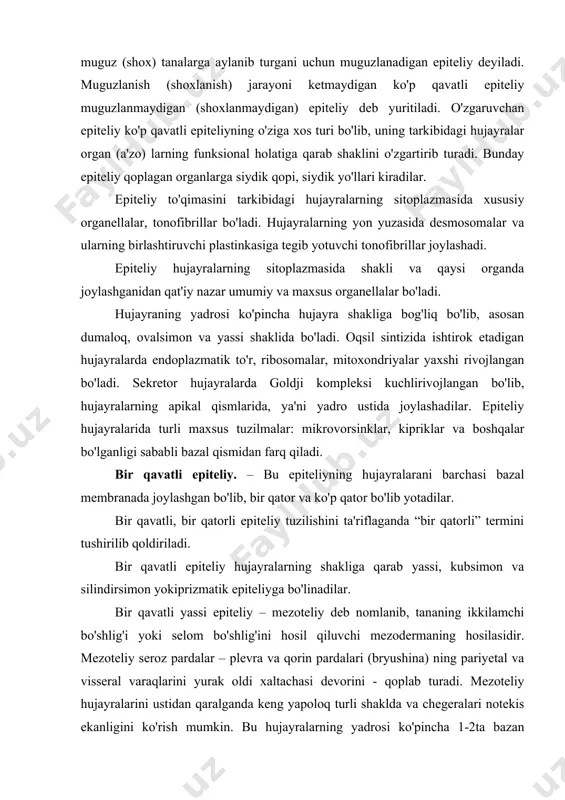 keng yapoloq turli shaklda va chegeralari notekis ekanligini ko'rish mumkin. bu hujayralarning yadrosi ko'pincha 1-2ta bazan 3tagacha yirik yassilangan bulib, hujayrada biroz bo'rtib turadi. hujayralar bir-birlari bilan desmosomalar yordamida birikib, apikal yuzalarida mikrovorsinkalari bo'ladi. mezoteliy yuksak fiziologik regenerasiya qobiliyatiga ega bo'lib, fiziologik holatda hujayra 4-6 %i bo'shliq suyuqligida erkin xolatda bo'ladi. ajralib turgan hujayralar o'rnini qo'shni hujayralar surilib to'ldiradilar. patologik holatlarda ajralib tushgan hujayralar o'rnida teshikchalar hosil bo'ladi. bir qavatli kubsimon epiteliy – buyrak kanallarida, kichik kolibrli bronxlarda va boshqa a'zolarda joylashgan. hujayralarning yadrosi dumaloq shaklda bo'lib, ularning markazida joylashgan. hujayralarning apikal zonalarida kipriklar (nafas yo'llari – terminal bronxlarda), mikrovorsinkalar – jiyaklar (buyrak kanallarida) bo'lib, o'ziga xos hususiyatga egadirlar. bir qavatli silindirsimon epiteliy asosan ovqat hazm qilish kanalining o'rtangi va oxirgi qismlarini, siydik ajralish organi – buyrak kanallarini, o't pufagini, jigar va me'da osti bezining chiqaruv naylarini, hamda bachadon va bachadon naylari ichki yuzalarini qoplagan. bir qavatli silindirsimon epiteliyning hujayralari …