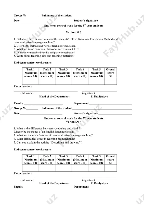 ______________________ student’s signature _______________________ end-term control work for the 3rd year students variant № 3 1. what are the teachers’ role and the students’ role in grammar translation method and communicative language teaching? 2. describe the methods and ways of teaching pronunciation. 3. what are some common classroom activities in clt? 4 . what do we mean by the active and passive vocabulary? 5. write about teaching aids and teaching materials? end-term control work results task 1 (maximum score - 10) task 2 (maximum score - 10) task 3 (maximum score - 10) task 4 (maximum score - 10) task 5 (maximum score - 10) overall score 50 exam teacher: ____________________________________________ ________________________ (full name) (signature) head of the department: e. davlyatova faculty ___________________________ department______________________________ group № ______ __ full name of the student _________________________________________ date _____________________________ student’s signature _______________________ end-term control work for the 3rd year students variant № 4 …