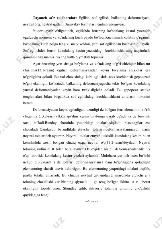 iziladi. bu chizma neytral qatlamdan.u masofada etuvchi a a tolaning cho'zilishi xar birining qiymati ga teng bo'lgan ikkita a v iborat ekanligini topish oson. shunday qilib, ihtiyoriy tolaning umumiy cho'zilishi quyidagiga teng: lekin bo'lganligidan bu tolaning nisbiy cho'zilish quydagicha bo'adi. embed equation.3 agar alohida tolalar bir- biriga bosim ko'rsatmaydi. deb taxmin qilinsa, 0ularning har biri oddiy cho'zilish (siqilishida) sharoitda bo'ladi. bunday holda cho'zilish e dan kuchlanish ga o'tish uchun guk qonundan foydalanish mumkin.: (13.1) to'g'ri brusning sof egilishda neytral o'q kesim yuzasining og'rlik markazidan o'tadi. ichki kuchlarning neytron o'qqa nisbatan momenti bo'ladi. bu ifodadan neytral qatlamining egriligi (13.2) bu ifodani (13.1) ga qo'yib quydagini hosil qilamiz; (13.3) formuladan ko'rinib turibdiki kuchlanish u masofaga chiziqli masofa chiziqli bog'liqdir. kuchlanishlarning kesim balandigi bo'yicha o'zgarishni tasvirlovchi grafik normal kuchlanish epyurasi deyiladi. (13.2-rasm) da sof egilishdagi kuchlanishlar epyurasi ko'rsatilga. eng kata kuchlanish neytral o'qdan eng uzoqda etgan nuqtada, yaniy u eng katta qiymatga erishganda …