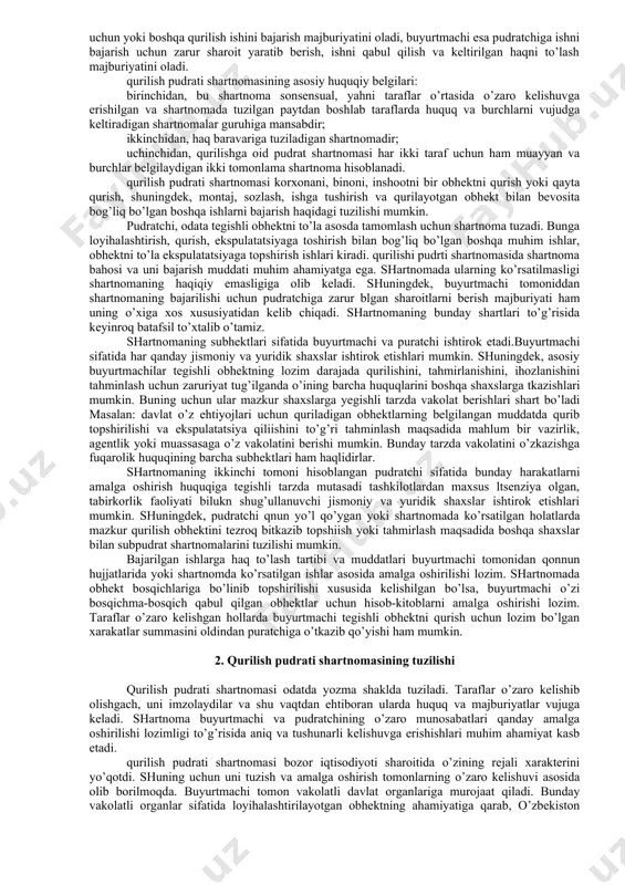 iga ega bo’lganidek, pudratchi ham buyurtmachini qabul qilish, tanlash imkoniga ega bo’ldi. qurilish obhektlari tender asosida amalga oshirilishini bunga misol qilib keltirishimiz mumkin. agar qonun hujjatlarida yoki qurilish pudrati shartnomasida pudratchining shartnomada ko’rsatilgan ishni shaxsan o’zi bajarishi majburiyati kelib chiqmasa, pudratchi buyurtma bo’lgan obhektni ko’rish bilan bog’liq bo’lgan bahzi ishlarni bajarishdashartnomaga muvofiq, o’zga pudratchilarni hal jalb qilishi mumkin. bunday hollarda pudratchi bosh pudratchi bo’lib hisoblanadi. shuni nazarda tutishimiz kerakki, qurilishi pudrati shartnomasi ilgarishi kapital qurilishga oid pudrat shartnomasidan ajralib, yangi holatlar sifatida faqat yangi bino va sharoitlarni qurishni emas, mavjud bino va inshootlarni kapital tahmirlash va qurilish bilan bog’liq bo’lgan boshqa ishlarni bajarishni ham ko’zda tutadi. shuningdek, pudratchi bo’lgan tashkilot buyurtmachining topshirig’iga binoan, faqat pudratchi yoki buyurtmachi joylashgan hududda emas, balki yer sharining istalgan qismida qurilish ishlarini bajarishlari mumkin. 1.qurilish pudrati shartnomasi tushunchasi va uning huquqiy belgilari fkning 666-moddasida ko’rsatilganidek, qurilish pudrati shartnomasi bo’yicha pudratchi shartnomada belgilangan muddatda buyurtmachining topshirig’i …
