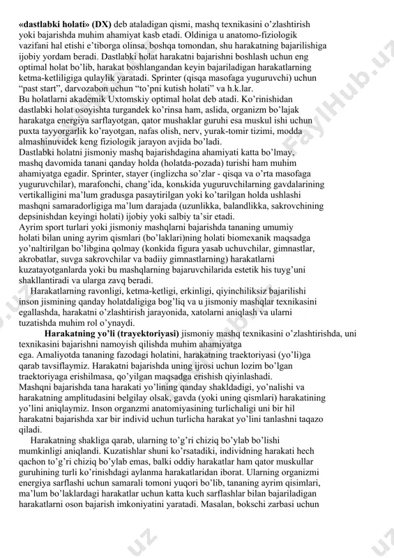 lan oldinga, orqaga, yon tomonlarga “katta qadamlar”. tananing ayrim bo’g’inlari harakatlari - inson jismining ajratib olingan qismidagi ikki biologik zvenoni fazoda turish joyining o’zgarishi bo’lib, bukish va to’g’rilashdek sodda harakat vazifalarini hal qilishga yo’nalish berishi mumkin. individning harakat faoliyati, uning jismi bo’g’inlaridagi harakatlar, bir vaqtning o’zida bajariladigan, ketma-ket, qatorasiga, ohista navbatma-navbat, yoki davomiyligi qisqa, uzun bo’lgan harakatlarga birlashishi mumkin. shuni xisobigagina harakatlarning eng soddasidan o’ta qiyin bo’lgan harakat vazifalarini hal qilish imkoni yaratiladi. harakat koordinatlari - to’g’ri chiziq va burchak o’lchovlarida aniqlanadigan, tananing boshqa qismiga nisbatan fazoviy chegarasi, xisoblash boshlangungacha gavdaning bo’laklarini nisbatan turishi holati, shakli (start chizig’i, gimnastika jihozi, uni o’qi va boshqalar)ga nisbat berib baholanadi yoki aniqdanadi. tananing holatlari ichida mashq bajarishni boshlashdan oldingi holat - «dastlabki holati» (dx) deb ataladigan qismi, mashq texnikasini o’zlashtirish yoki bajarishda muhim ahamiyat kasb etadi. oldiniga u anatomo-fiziologik vazifani hal etishi e’tiborga olinsa, boshqa tomondan, shu harakatning bajarilishiga ijobiy yordam beradi. dastlabki …