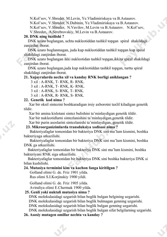 dan. 1932 yilda a.stertevant tomonidan 1932 yilda t.morgan tomonidan 19. jinsni suniy boshkarish muammosi bilan ishlagan olimlar ? n.kol’sov, v.shreder, m.levin, ye.vladimiriskaya va b.astaurov. n.kol’sov, v.shreder, n.dubinin, ye.vladimiriskaya va b.astaurov. n.kol’sov, v.shreder, n.vavilov, m.levin va b.astaurov. n.kol’sov, v.shreder, a.serebrovskiy, m.levin va b.astaurov. 20. dnk ning tuzilishi ? dnk uzaro boglangan, uchta nukleotiddan tashkil topgan spiral shakildagi zanjirdan iborat. dnk uzaro boglanmagan, juda kup nukleotiddan tashkil topgan kup spiral shakildagi zanjirdan iborat. dnk uzaro boglangan ikki nukleotidan tashkil topgan,ikkita spiral shakildagi zanjirdan iborat. dnk uzaro boglangan,juda kup nukleotiddan tashkil topgan, turtta spiral shakildagi zanjirdan iborat. 21. xujayralarda necha xil va kanday rnk borligi aniklangan ? 3 xil : a-rnk, t- rnk, r- rnk. 3 xil : a-rnk, t- rnk, k- rnk. 3 xil : a-rnk, s- rnk, t- rnk. 3 xil : a-rnk, r- rnk, s- rnk. 22. genetik kod nima ? xar bir oksil sintezini boshkaradigan irsiy axborotni taxlil kiladigan …