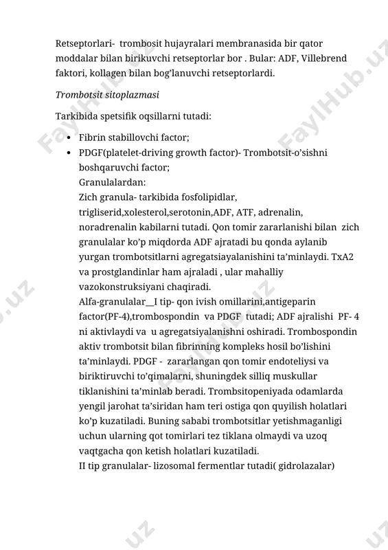 silliq muskullar tiklanishini ta’minlab beradi. trombsitopeniyada odamlarda yengil jarohat ta’siridan ham teri ostiga qon quyilish holatlari ko’p kuzatiladi. buning sababi trombotsitlar yetishmaganligi uchun ularning qot tomirlari tez tiklana olmaydi va uzoq vaqtgacha qon ketish holatlari kuzatiladi. ii tip granulalar- lizosomal fermentlar tutadi( gidrolazalar) fermentlar- prostoglandinlar hosil bo’lishida ahamiyatli. prostoglandinlar jarohatlanishda qon-tomir va to’qima reaksiyalari kelib chiqishida ahamiyatga ega. adgeziyalanuvchanligi trombositlar qobilyati hisoblanadi, trombositlar adgeziyalanuvchanligini bir qator omillar ta’minlaydi: kollagen,thrombin,adp, tromboksan a2,ca ionlari, villebrend faktori trombotsitlarni zararlangan qon tomirga adgeziyalanishini ta’minlaydi. agregatsiyalanish qobilyati trombotsitlarning bir- biriga yopishish xususiyati nazarda tutiladi. bunda trombotsit granulalaridan ajraladiga adf va txa2 ahamiyatli. trombotsitlarning bir- biriga yopishishini paf( trombotsit aktivlovchi faktori), sitokin, monosit va neytrofillar ta’minlaydi. agglyutsinatsiyalanish agglyutinin yordamida amalga oshiriladi. trombostsitlar funksiyasi: 1. gemostaz; 2. jarohatlangan qon tomir va biriktiruvchi to’qimaning qayta tiklanishi; 3. himoya ; 4. transport va zahira – serotoninng asosiy qismi trombotsitlarda zahira holida bo’ladi, trombotsitoz- trombotsitlar soning ortishi. fiziologik va patologik …