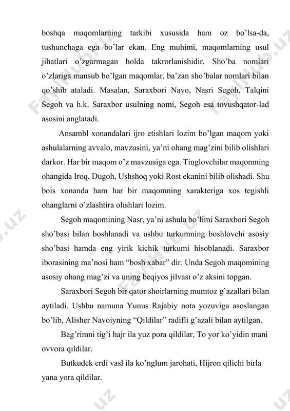 r maqomning ohangida iroq, dugoh, ushshoq yoki rost ekanini bilib olishadi. shu bois xonanda ham har bir maqomning xarakteriga xos tegishli ohanglarni o’zlashtira olishlari lozim. segoh maqomining nasr, ya’ni ashula bo’limi saraxbori segoh sho’basi bilan boshlanadi va ushbu turkumning boshlovchi asosiy sho’basi hamda eng yirik kichik turkumi hisoblanadi. saraxbor iborasining ma’nosi ham “bosh xabar” dir. unda segoh maqomining asosiy ohang mag’zi va uning beqiyos jilvasi o’z aksini topgan. saraxbori segoh bir qator shoirlarning mumtoz g’azallari bilan aytiladi. ushbu namuna yunus rajabiy nota yozuviga asoslangan bo’lib, alisher navoiyning “qildilar” radifli g’azali bilan aytilgan. bag’rimni tig’i hajr ila yuz pora qildilar, to yor ko’yidin mani ovvora qildilar. butkudek erdi vasl ila ko’nglum jarohati, hijron qilichi birla yana yora qildilar. mazmuni o’lmaku oti hijron g’ami degan, yuz ming jafoni jonima yakbora qildilar. turg’on yoshim oqidilar ul oy firoqida, sobitlarimni kavkabi sayyora qildilar. voiz uni surud erur ashg’oli ayshiga, qismat kuyinda oniki, mayxora qildilar. …