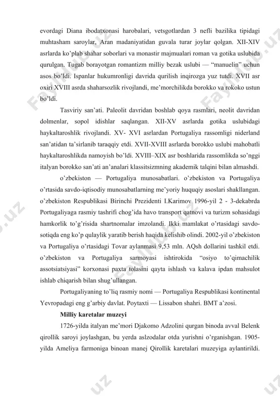 llangan. portugaliyaning to’liq rasmiy nomi — portugaliya respublikasi kontinental yevropadagi eng g’arbiy davlat. poytaxti — lissabon shahri. bmt a’zosi. milliy karetalar muzeyi 1726-yilda italyan me’mori djakomo adzolini qurgan binoda avval belenk qirollik saroyi joylashgan, bu yerda aslzodalar otda yurishni o’rganishgan. 1905-yilda ameliya farmoniga binoan manej qirollik karetalari muzeyiga aylantirildi. muzeyga kiruvchilar soni juda ko’p. ularni soni yiliga 200 ming kishini tashkil etadi. muzeyda xvii–xix asrlarda portugaliya, italiya, avstriya, ispaniya va fransiyada tayyorlangan karetalar qo’yilgan. bosh galereya luish xvi davri uslubidagi qirollik oilalari karetalari bilan to’ldirilgan. ichidan ular qizil va yashil duxoba bilan, tashqarisidan tilla suvi yurgizilgan qirollik gerbi tasviri tushirilgan naqsh va xayoliy sahnalar bilan bezatilgan. zal oxirida 3 yirik kareta joylashgan. u vatikandagi portugaliya elchisi uchun rimda tayyorlangan, u elchi juan v tomonidan yuborilgan. bu karetalar tilla suvi yurgizilgan haykachalar bilan bezatilgan. keyingi galereyada ikkita o’rinli karetalar qo’yilgan. pombala davri karetasi ham juda qiziqarli (xvii asr oxiri). ular lissabonning …