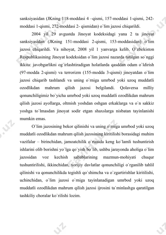 mazmun-mohiyati chuqur tushuntirilishi, ikkinchi​dan, xorijiy davlatlar qonunchiligi o`rganilib tahlil qilinishi va qonunchilikda tegishli qo`shimcha va o`zgartirishlar kiritilishi, uchinchidan, o`lim jazosi o`rniga tayinlanadigan umrbod yoki uzoq muddatli ozodlikdan mahrum qilish jazosi ijrosini ta`minlash​ga qaratilgan tashkiliy choralar ko`rilishi lozim.