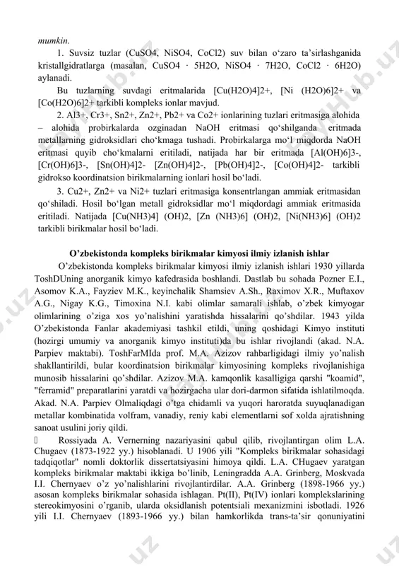 asomov k.a., fayziev m.k., keyinchalik shamsiev a.sh., raximov x.r., muftaxov a.g., nigay k.g., timoxina n.i. kabi olimlar samarali ishlab, o’zbek kimyogar olimlarining o’ziga xos yo’nalishini yaratishda hissalarini qo’shdilar. 1943 yilda o’zbekistonda fanlar akademiyasi tashkil etildi, uning qoshidagi kimyo instituti (hozirgi umumiy va anorganik kimyo instituti)da bu ishlar rivojlandi (akad. n.a. parpiev maktabi). toshfarmida prof. m.a. azizov rahbarligidagi ilmiy yo’nalish shakllantirildi, bular koordinatsion birikmalar kimyosining kompleks rivojlanishiga munosib hissalarini qo’shdilar. azizov m.a. kamqonlik kasalligiga qarshi "koamid", "ferramid" preparatlarini yaratdi va hozirgacha ular dori-darmon sifatida ishlatilmoqda. akad. n.a. parpiev olmaliqdagi o’tga chidamli va yuqori haroratda suyuqlanadigan metallar kombinatida volfram, vanadiy, reniy kabi elementlarni sof xolda ajratishning sanoat usulini joriy qildi. · rossiyada a. vernerning nazariyasini qabul qilib, rivojlantirgan olim l.a. chugaev (1873-1922 yy.) hisoblanadi. u 1906 yili "kompleks birikmalar sohasidagi tadqiqotlar" nomli doktorlik dissertatsiyasini himoya qildi. l.a. chugaev yaratgan kompleks birikmalar maktabi ikkiga bo’linib, leningradda a.a. grinberg, moskvada i.i. chernyaev o’z yo’nalishlarini …