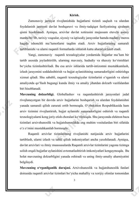 gan: · raqamli arxivlar tizimlarining nazariy asoslarini o‘rganish; · raqamli arxivlar turlari va ularni tuzish qoidalarini aniqlash; · katalog kartochkalarini raqamli arxivlar amaliyotini tahlil qilish; · arxiv tashkilotlarida raqamli arxivlarlarni yagona tizimga solish mexanizmlarini ko‘rib chiqish; · o‘zbekiston respublikasi markaziy davlat arxivi tajribasini o‘rganish va baholash. 1. arxiv ishini axborotlashtirish zamonaviy sharoitlarda arxivlarda saqlanayotgan ma’lumotlarnielektron shaklga o‘girish mumkin. muammoni bu tarzda hal qilish arxivshunoslar ishini yengillashtiradi, vaqtni tejaydi, hujjatlarning aslnusxalarini yaxshi saqlanishiga yordam beradi va arxiv tashkilotlaridatezkor ish faoliyatini tashkil qilishni ta’minlaydi. shuni e’tiborga olgan holda, arxivshunos-talabalar arxiv ishiniaxborotlashtirish asoslari to^risidagi bilimlarini, elektron arxivlar vahujjatlarni va o’zbekistonda arxiv ishini avtomatlashtirishninghuquqiy bazasini bilishlari talab qilinadi. arxiv ishini axborotlashtirish - arxiv hujjatlariga ishlov berishning takomillashtirish jarayoni bo‘lib, unda arxiv ishiga informatikaning nazariy va amaliy ishlanmalari joriy qilinadi hamda arxivlar zamonaviy texnik vositalari va das turlari bilan ta’minlanadi[footnoteref:1]. [1: x-a.buriyeva, a.yo.nazarov. abbasov. arxiv ishi nazariyasi va amaliyoti. 162-bet] arxiv ishini axborotlashtirish bosqichlari. arxiv …