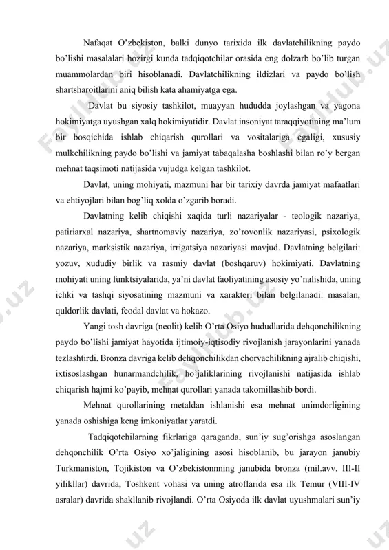 dchilik, ho’jaliklarining rivojlanishi natijasida ishlab chiqarish hajmi ko’payib, mehnat qurollari yanada takomillashib bordi. mehnat qurollarining metaldan ishlanishi esa mehnat unimdorligining yanada oshishiga keng imkoniyatlar yaratdi. tadqiqotchilarning fikrlariga qaraganda, sun’iy sug’orishga asoslangan dehqonchilik o’rta osiyo xo’jaligining asosi hisoblanib, bu jarayon janubiy turkmaniston, tojikiston va o’zbekistonnning janubida bronza (mil.avv. iii-ii yilikllar) davrida, toshkent vohasi va uning atroflarida esa ilk temur (viii-iv asralar) davrida shakllanib rivojlandi. o’rta osiyoda ilk davlat uyushmalari sun’iy sug’orish birmuncha qulay bo’lgan amudaryo (yuqori, quyi, o’rta) oqimlari bo’ylarida, murg’ob vohasida, zarafshon va qashqadaryo vohalarida shakllangan va rivojlangan. bunday holatni dunyo tarixidagi dastlabki davlatlar-misr (nil daryosi) va mesopotamiya (dajla va frot) misolida ham kuzatish mumkin. arxeologik tadqiqotlarga, “avesto” va boshqa yozma manbalarga tayanib aytish mumkinki, mil.av. i ming yillikning birinchi yarmida, aniqrog’i bundan taxminan 2700 yil ilgari markaziy osiyoda katta xorazm, baqtriya, so’ng sug’diyona, marg’iyona deb atalgan davlat tuzilmalari paydo bo’ladi. davlatchilikning vujudga kelishini qanday shart sharoitlar taqozo etgan? mintaqamizda …
