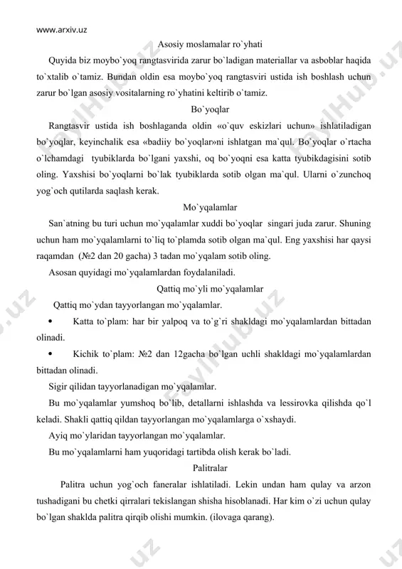 tlar masalan: qog`oz, tsellofan plenka, eski lattalar, og`zi qattiq yopiladigan bankalar va butilkalarni ham ishlatamiz. gruntlar eng avvalo ishni maxsus magazinlarda sotiladigan tayyor gruntlangan kartondan boshlash mumkin. bu kartonlar turli formatlarda ishlab chiqariladi. keyinroq esa gruntni o`zingiz tayyorlab ishlay boshlaysiz. bu haqda biz keyingi bo`limlarda kengroq to`xtalamiz. moybo`yoqlarning tarkibi va o`ziga xos xususiyatlari oq bo`yoqlar ruxli oq bo`yoq bu oq bo`yoq elektrolitik vositasi yordamida ruxdan olinadi. oq bo`yoq o`z tarkibiga ko`ra rux oksidi (zn o) dan iborat. uning bog`lovchisi yong`oq va zig`ir moylarining aralashmasi hisoblanadi. ruhli oq bo`yoqning xarakterli xususiyatlari shundan iborat: a) ular sekin quriydi. b) o`rtacha qoplovchiliq xususiyatiga ega. v) bo`yoqlar aralashmasini mustahkamligini yaxshilaydi. yorug`lik ta`sirida ruhli belila o`zining oqligini yo`qotmaydi; qorong`ida sarg`ayadi, lekin yorug`lik ta`sirida asta-sekin o`z oqligiga qaytadi. ruhli oq bo`yoqlarni sanoatda ishlab chiqarish 1849 yilga to`g`ri keladi, xuddi shu yili rangtasvirda qo`llanila boshlangan. qo`rg`oshinli oq bo`yoq qo`rg`oshinli oq bo`yoq qo`rg`oshin sulfat asosida tayyorlanadi. qo`rg`oshinli oq …