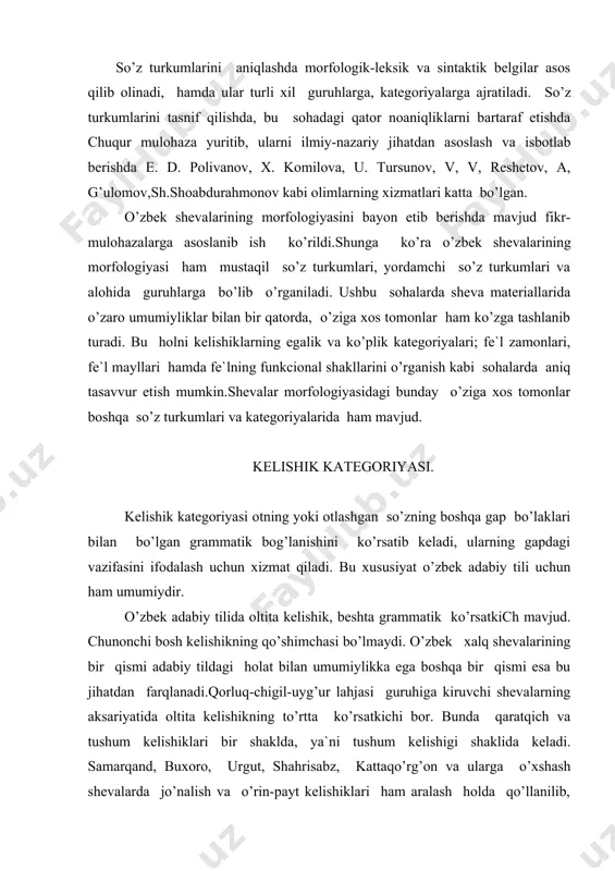gi shaklida keladi. samarqand, buxoro, urgut, shahrisabz, kattaqo’rg’on va ularga o’xshash shevalarda jo’nalish va o’rin-payt kelishiklari ham aralash holda qo’llanilib, o’zlarining shakli jihatidan jo’nalish- o’rin-payt kelishigiga o’xshaydi. o’g’uz lahjasida ham qaratqich va tushum kelishiklarining ko’rsatkichlari ko’p hollarda bir xil ko’rinishga ega bo’ladi. faqat ayrim hollardagina farqlanish ko’zga tashlanib turadi. qipchoq lahjasi tarkibini tashkil etuvchi shevalarda ham ba`zan qaratqich-tushum kelishigi holida kelishi uchraydi. qaratqich va tushum kelishiklari ko’pgina o’zbek shevalarida bir xil ko’rsatkichga ega bo’lishiga qaramasdan, ularning har biri mustaqil kelishik sanaladi. jo’nalish va o’rin-payt kelishiklari haqida ham xuddi shu fikrni takrorlash lozim. mazkur kelishiklar qo’llanilishi , vazifalari, ma`no xususiyatlari kabilar bilan o’zaro farqlanib turadi. bu, ayniqsa, gap ichida yaqqol ko’zga tashlanadi. qaratqich birikmada, ya`ni qaratqich kelishigi qaralmishda egalik qo’shimchasining kelishini talab qiladi. bunga o’xshash xususiyat tushum kelishigida bo’lmaydi va hokazo. o’zbek adabiy tili va uning lahja va shevalarida quyidagi kelishiklar mavjud: bosh kelishik, qaratqich kelishigi, tushum kelishigi, jo’nalish kelishigi, o’rin-payt …