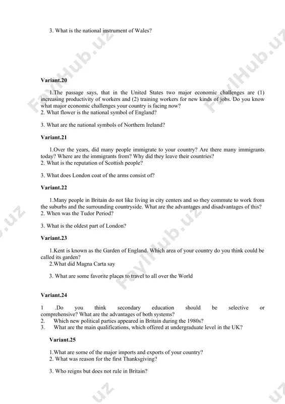 in qualifications, which offered at undergraduate level in the uk? variant.25 1.what are some of the major imports and exports of your country? 2. what was reason for the first thanksgiving? 3. who reigns but does not rule in britain? variant.26 1.british tv has been described as "the least worst tv in the world". what do you think this description is trying to say? 2.how many branches are in the uk political system? what are they? 3. what are two levels in uk higher education? variant.27 1.what are some differences between the educational system in the united states and the educational system in your country? 2.how is the date of a british general election decided? 3. what are famous theatres in london? variant.28 1.how many regions of the united states of america is divided historically and geographically and which are they: 2.what is the most modern concert hall in london …