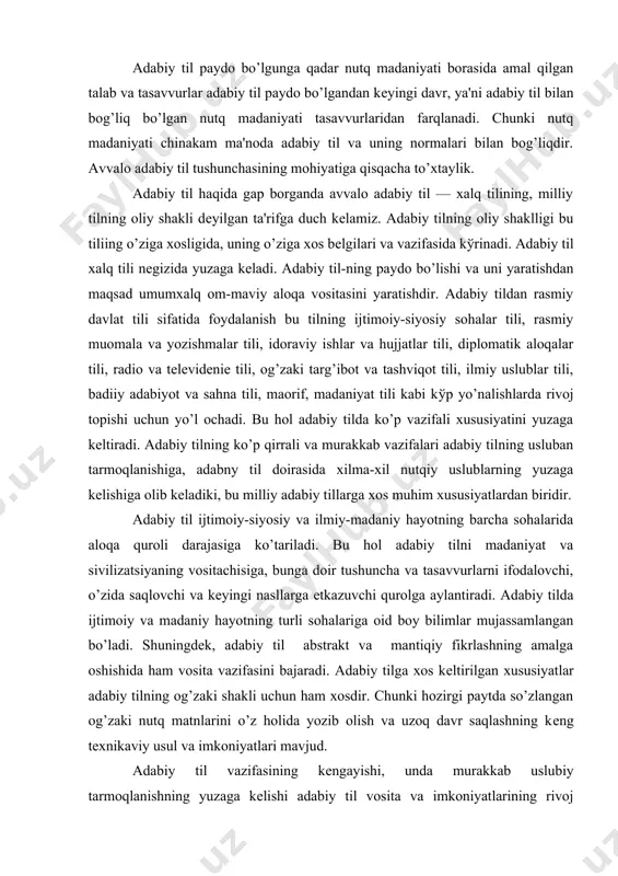 rli sohalariga oid boy bilimlar mujassamlangan bo’ladi. shuningdеk, adabiy til abstrakt va mantiqiy fikrlashning amalga oshishida ham vosita vazifasini bajaradi. adabiy tilga xos kеltirilgan xususiyatlar adabiy tilning og’zaki shakli uchun ham xosdir. chunki hozirgi paytda so’zlangan og’zaki nutq matnlarini o’z holida yozib olish va uzoq davr saqlashning kеng tеxnikaviy usul va imkoniyatlari mavjud. adabiy til vazifasining kеngayishi, unda murakkab uslubiy tarmoqlanishning yuzaga kеlishi adabiy til vosita va imkoniyatlarining rivoj topishini va boy bўlishini taqozo qiladi. shu sababli ham adabiy til xal? tilining boshqa ko’rinishlariga nisbatan boy lug’aviy fondi, takomillashgan grammatik qurilishga egaligi hamda uslubiy tarmoqlarining rivoj topganligi bilan farqlanadi. ammo adabiy til normali tilgina emas, normalangan — mu-ayyan normalarga solingan tildir. normalanganlik, norma-lashga muhtojlik adabiy tilning muhim xususiyatlaridan biridir. adabiy tilning lug’aviy (so’z qo’llash) normalari, morfologik va sintaktik normalari, imloviy va talaffuz normalari mavjud. adabiy til normasi tabiiy shakllangan normalar bilan bir qatorda ongli ishlangan, ongli baholangan normalardan ham iboratdir. …