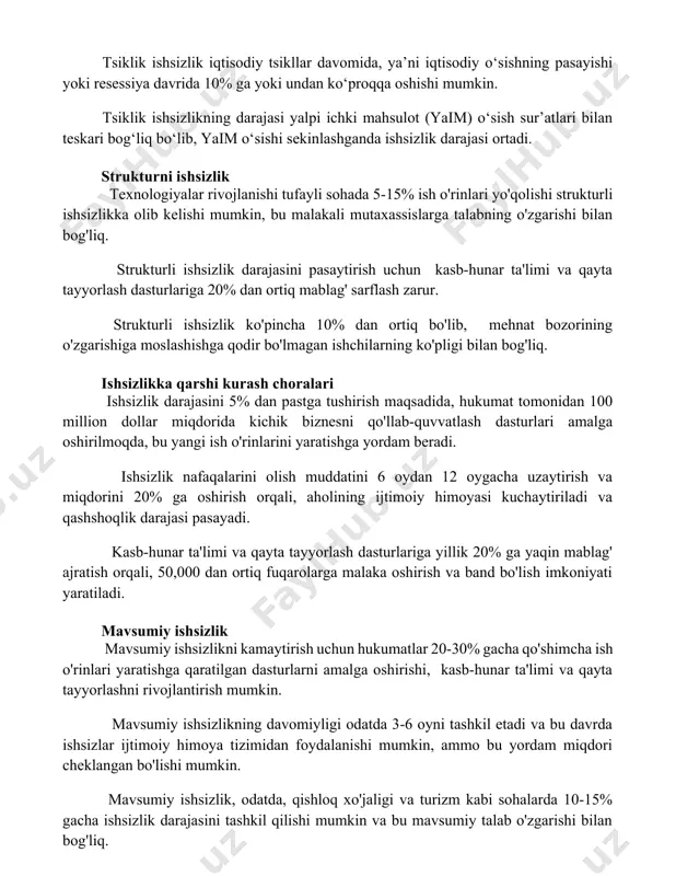 rajasi yalpi ichki mahsulot (yaim) o‘sish sur’atlari bilan teskari bog‘liq bo‘lib, yaim o‘sishi sekinlashganda ishsizlik darajasi ortadi. strukturni ishsizlik texnologiyalar rivojlanishi tufayli sohada 5-15% ish o'rinlari yo'qolishi strukturli ishsizlikka olib kelishi mumkin, bu malakali mutaxassislarga talabning o'zgarishi bilan bog'liq. strukturli ishsizlik darajasini pasaytirish uchun kasb-hunar ta'limi va qayta tayyorlash dasturlariga 20% dan ortiq mablag' sarflash zarur. strukturli ishsizlik ko'pincha 10% dan ortiq bo'lib, mehnat bozorining o'zgarishiga moslashishga qodir bo'lmagan ishchilarning ko'pligi bilan bog'liq. ishsizlikka qarshi kurash choralari ishsizlik darajasini 5% dan pastga tushirish maqsadida, hukumat tomonidan 100 million dollar miqdorida kichik biznesni qo'llab-quvvatlash dasturlari amalga oshirilmoqda, bu yangi ish o'rinlarini yaratishga yordam beradi. ishsizlik nafaqalarini olish muddatini 6 oydan 12 oygacha uzaytirish va miqdorini 20% ga oshirish orqali, aholining ijtimoiy himoyasi kuchaytiriladi va qashshoqlik darajasi pasayadi. kasb-hunar ta'limi va qayta tayyorlash dasturlariga yillik 20% ga yaqin mablag' ajratish orqali, 50,000 dan ortiq fuqarolarga malaka oshirish va band bo'lish imkoniyati yaratiladi. …
