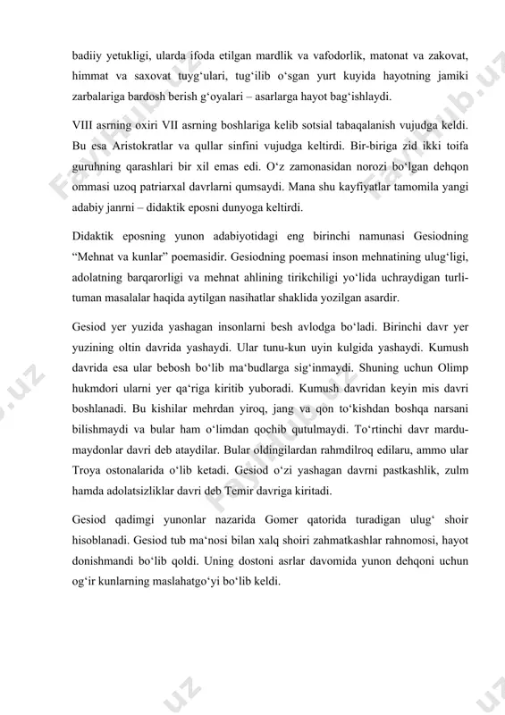m hamda adolatsizliklar davri deb temir davriga kiritadi. gesiod qadimgi yunonlar nazarida gomer qatorida turadigan ulug‘ shoir hisoblanadi. gesiod tub ma‘nosi bilan xalq shoiri zahmatkashlar rahnomosi, hayot donishmandi bo‘lib qoldi. uning dostoni asrlar davomida yunon dehqoni uchun og‘ir kunlarning maslahatgo‘yi bo‘lib keldi.