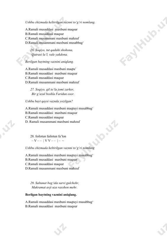 – v – / v – – – ushbu chizmada keltirilgan vaznni to‘g‘ri nomlang. a. hazaji musaddasi axrabi maqbuzi solim b. hazaji musammani solim c. hazaji musammani musabbag‘ d. hazaji musammani ashtar 42. sensan sevarim, xoh inon, xoh inonma, qondur jigarim, xoh inon, xoh inonma berilgan baytning vaznini aniqlang. a. hazaji musammani axrabi makfufi mahzuf b. hazaji musammani solim c.hazaji musammani musabbag‘ d. hazaji musammani ashtar 43. ko‘ngullar quti shirin dostoning, bag‘irlar qoni la’li durfishoning. berilgan baytning vaznini aniqlang. a. hazaji musammani ashtar b. hazaji musammani solim c. hazaji musammani musabbag‘ d. hazaji musaddasi mahzuf 44. maf’uvlu mafoilun fauvlun – – v / v – v – / v – – ushbu chizmada keltirilgan vaznni to‘g‘ri nomlang. a.hazaji musaddasi axrabi maqbuzi mahzuf b.hazaji musammani solim c.hazaji musammani musabbag‘ d.hazaji musammani ashtar 45. ko‘zung nе balo qaro bo‘luptur kim, jong‘a qora balo bo‘luptur. berilgan baytning vaznini aniqlang. a. hazaji musaddasi axrabi …