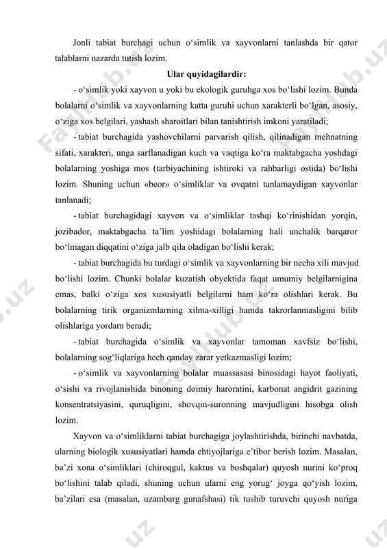 shovchilarga ajratish mumkin. doimiy yashovchilarga xona gullari, qafasdagi qushlar, akvariumdagi baliqlar, katta guruhlarda esa xayvonlar kiradi. vaqtincha yashovchilaiga qisqa muddatga olib kiriladigan mahalliy o‘lka o‘simligi, xayvonlar, dastlabki bahorgi gullar, kuzda qiyg‘os gullaydigan gulxonadagi dekorativ o‘simliklar, xonadagi manzarali o‘simliklar, hasharotlar va shu kabilar kiradi. turli yosh guruxlarda tabiat burchagini tashkil etish metodikasi. kichik yosh guruhining tabiat burchagi. kichik guruh tabiat burchagi uchun o‘simlik va xayvonlarni tanlashda eng avvalo bolalarning narsalarni idrok etish xususiyatlari shuningdek, ta’limiy masalalar nazarda tutiladi. kichkintoylar 2—3 xil o‘simlikni bilib olishlari va ularning asosiy qismlarini (bargi, poyasi, guli) farqlay olib, nomlarini aytishlari lozim. ikkinchi kichik guruxdagi bolalar o‘simliklarni parvarish qilishga jalb qilinadilar: ular o‘simliklarga suv quyadilar (suvni kattalar tayyorlab beradi, qancha quyish lozimligini ham ular ko‘rsatishadi), nam latta bilan o‘simliklarning barglarini artadilar. xayvonlarni kuzatar ekanlar, bolalar xayvonlarni tashqi aniq belgilariga: gavda qismlari, harakatlanish xarakteri, chiqaradigan ovozlari va hokazolarga ko‘ra tanib olishni, tanasining asosiy qismlarini farqlashni o‘rganib oladilar. tarbiyachi …