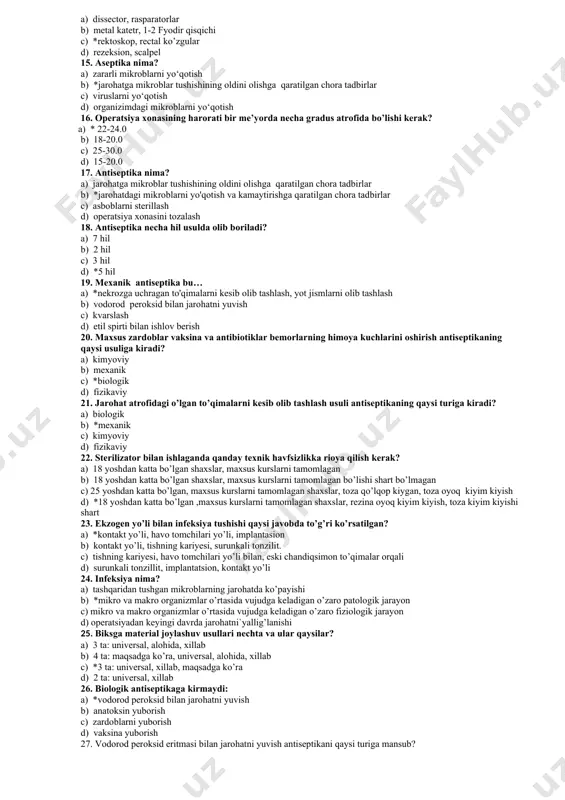 qisqichi b) *farabef ilmog’i, uch tishli ilmoq , buyrak ilmog’i c) dalgren tishlagichlari, dyashan ignasi, rektal ko’zgu d) parma va frezlar, kuper qaychisi, ignalar 13. qon to’xtatuvchi asboblarga quyidagilardan qaysilari kiradi? a) doloto, tarnovsimon zond b) *koxer qisqichi, chivin tipidagi qisqich, bilrot qisqichi c) sekvestral qisqich, til tutqich, kornsang d) skalpellar, tishlagichlar, ignatutqichlar 14. to’g’ri ichakdagi operatsiyalar ishlatiladigan asboblar qatorini toping? a) dissector, rasparatorlar b) metal katetr, 1-2 fyodir qisqichi c) *rektoskop, rectal ko’zgular d) rezeksion, scalpel 15. aseptika nima? a) zararli mikroblarni yo‘qotish b) *jarohatga mikroblar tushishining oldini olishga qaratilgan chora tadbirlar c) viruslarni yo‘qotish d) organizimdagi mikroblarni yo‘qotish 16. operatsiya xonasining harorati bir me’yorda necha gradus atrofida bo’lishi kerak? a) * 22-24.0 b) 18-20.0 c) 25-30.0 d) 15-20.0 17. antiseptika nima? a) jarohatga mikroblar tushishining oldini olishga qaratilgan chora tadbirlar b) *jarohatdagi mikroblarni yo'qotish va kamaytirishga qaratilgan chora tadbirlar c) asboblarni sterillash d) operatsiya xonasini tozalash 18. antiseptika …